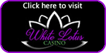 Click here to visit White Lotus Casino